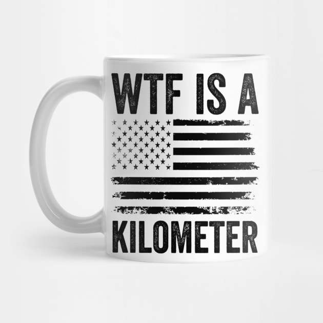 WTF-Is-A-Kilometer-Sarcastic-USA-Freedom-Meme by ArtistTee ⭐⭐⭐⭐⭐